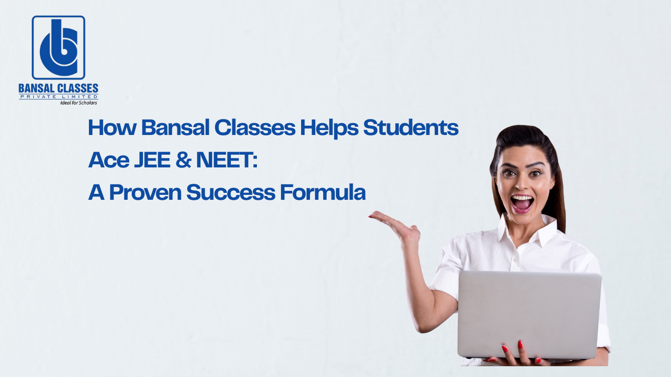 How Bansal Classes Helps Students Ace JEE & NEET: A Proven Success Formula