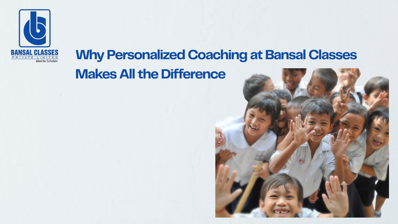 Why Personalized Coaching at Bansal Classes Makes All the Difference